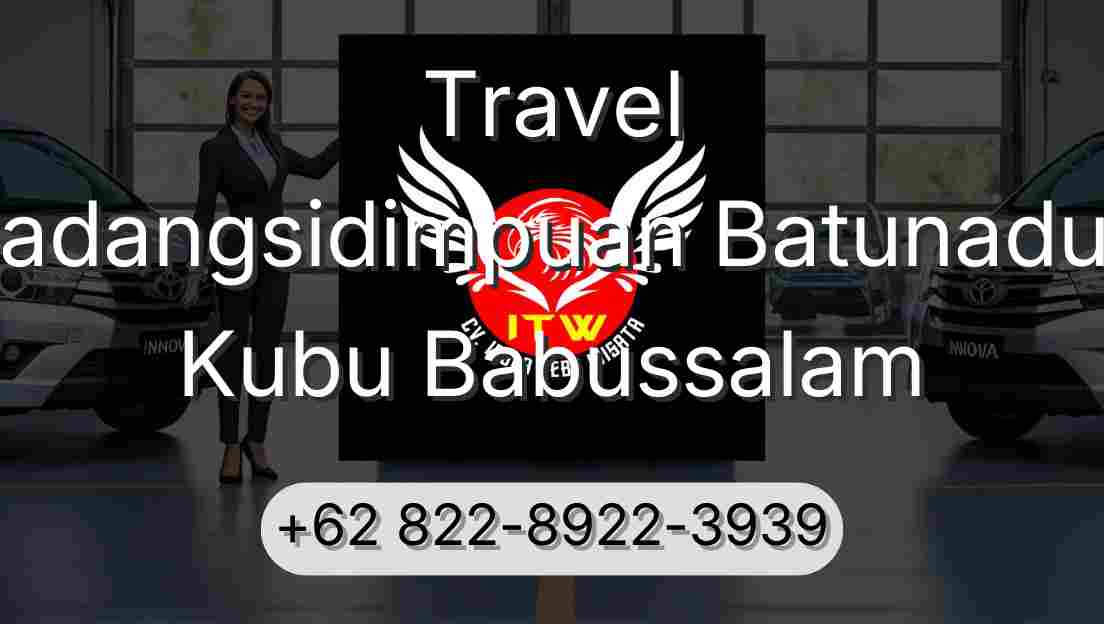 Travel Padangsidimpuan Batunadua Kubu Babussalam