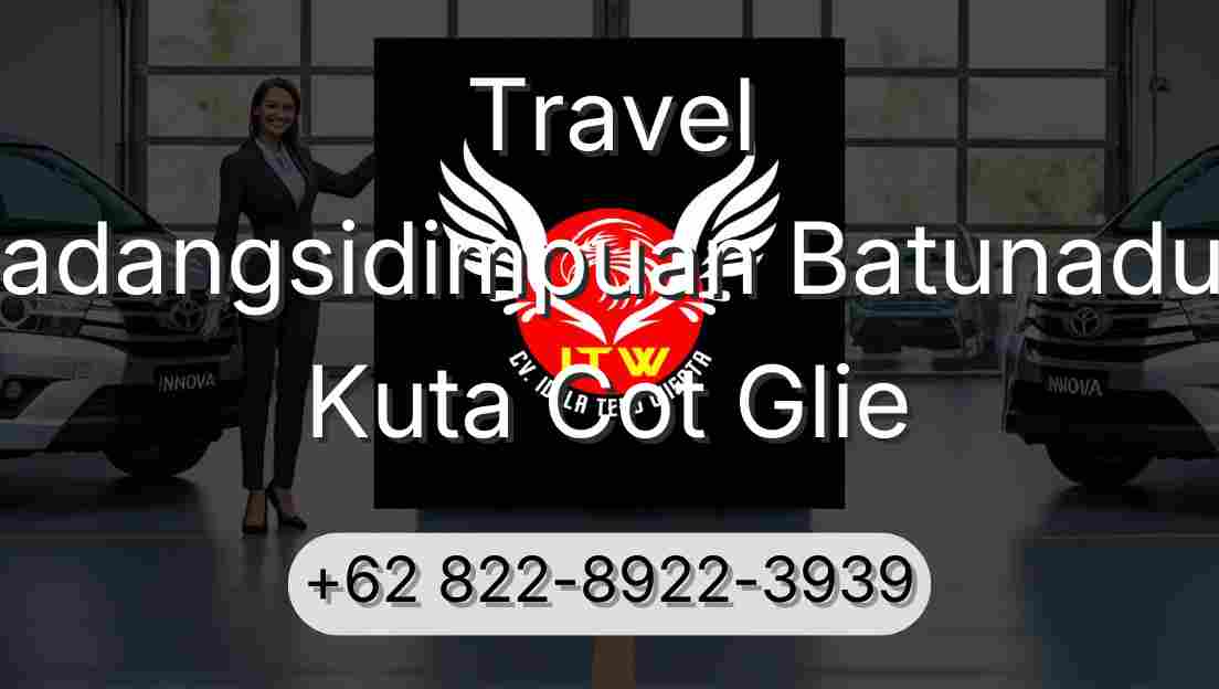 Travel Padangsidimpuan Batunadua Kuta Cot Glie