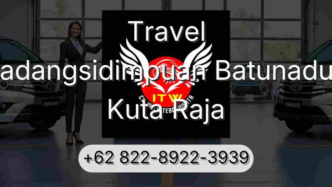 Travel Padangsidimpuan Batunadua Kuta Raja