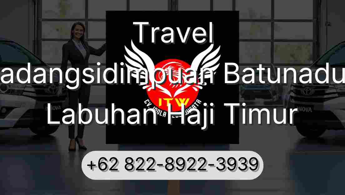 Travel Padangsidimpuan Batunadua Labuhan Haji Timur