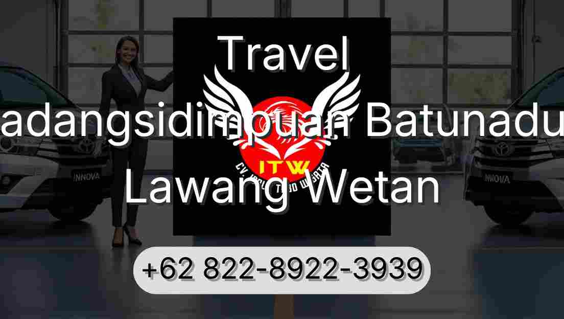 Travel Padangsidimpuan Batunadua Lawang Wetan