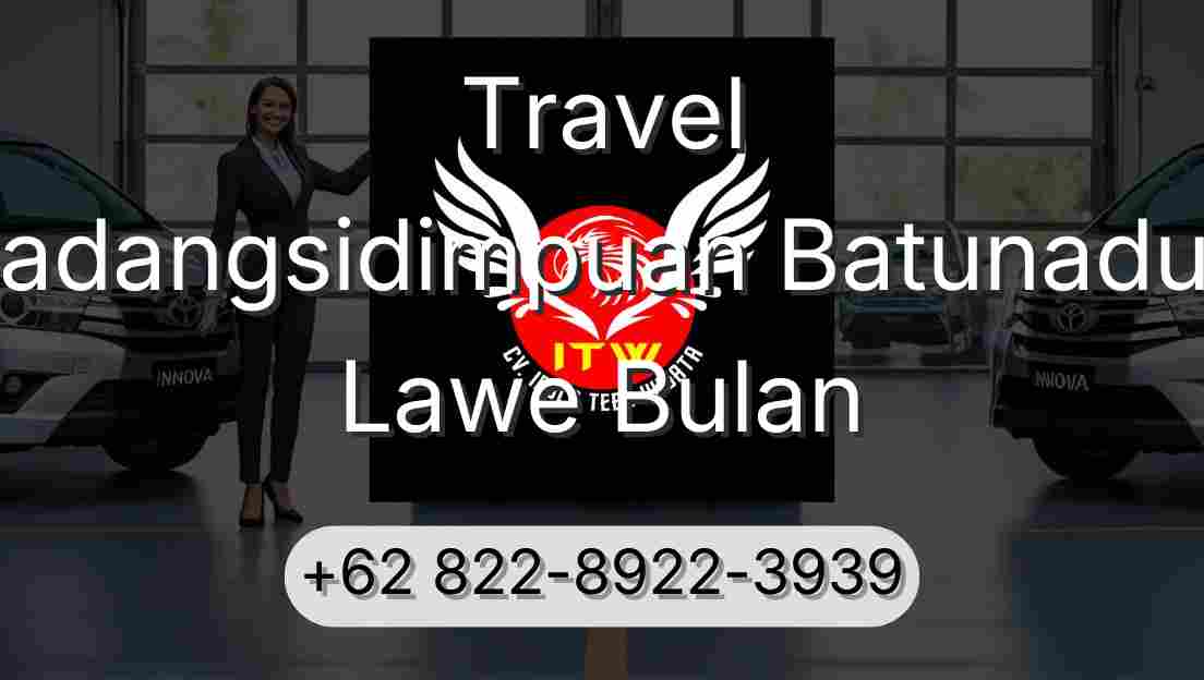 Travel Padangsidimpuan Batunadua Lawe Bulan