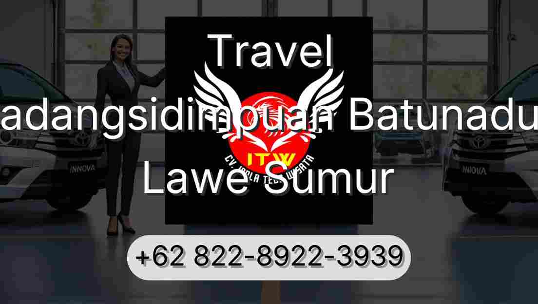 Travel Padangsidimpuan Batunadua Lawe Sumur