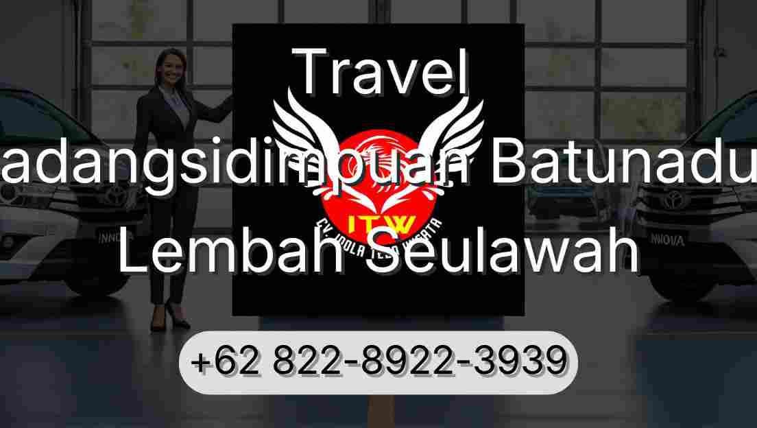 Travel Padangsidimpuan Batunadua Lembah Seulawah