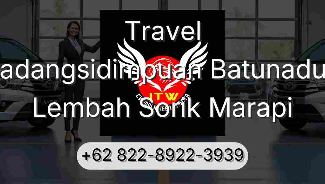 Travel Padangsidimpuan Batunadua Lembah Sorik Marapi