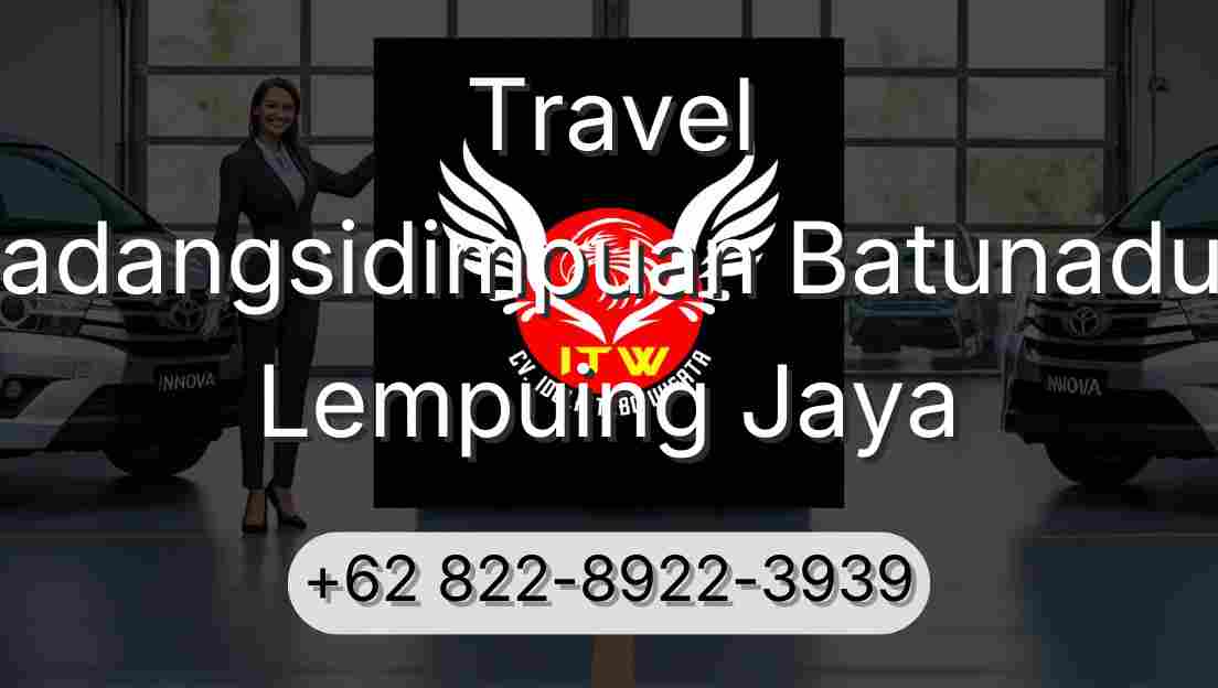 Travel Padangsidimpuan Batunadua Lempuing Jaya