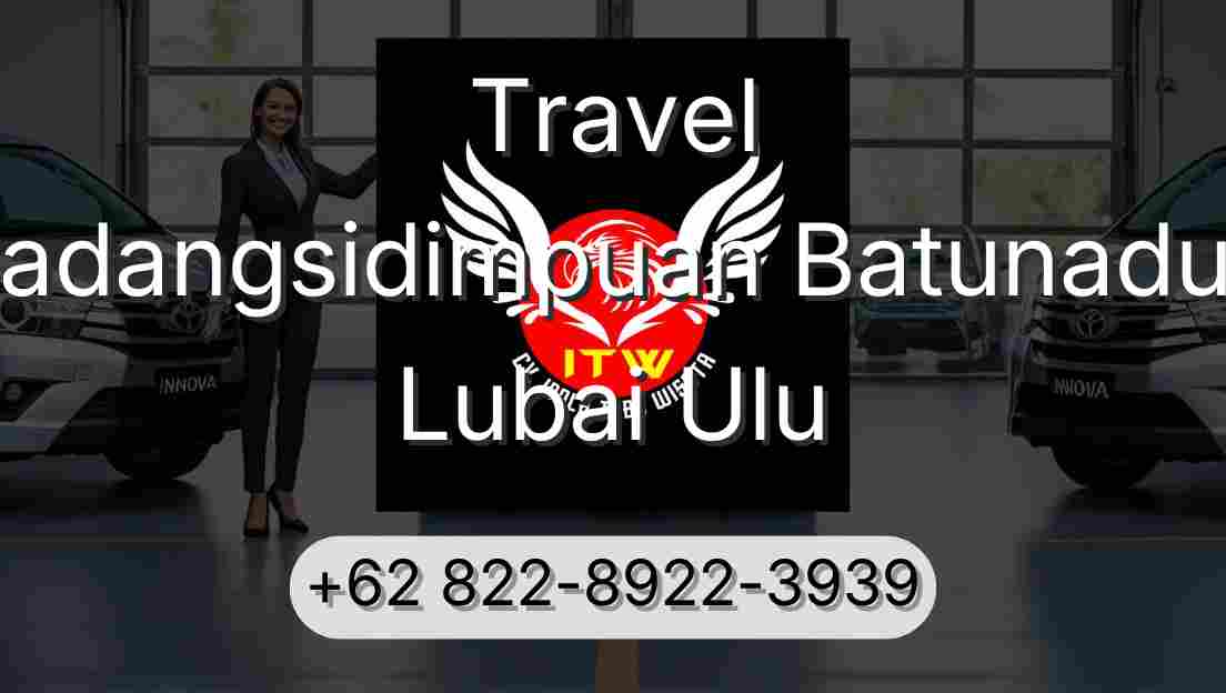 Travel Padangsidimpuan Batunadua Lubai Ulu