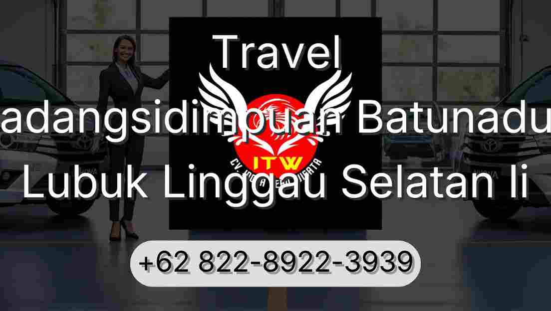 Travel Padangsidimpuan Batunadua Lubuk Linggau Selatan Ii