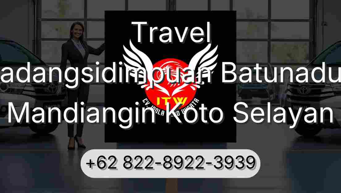 Travel Padangsidimpuan Batunadua Mandiangin Koto Selayan