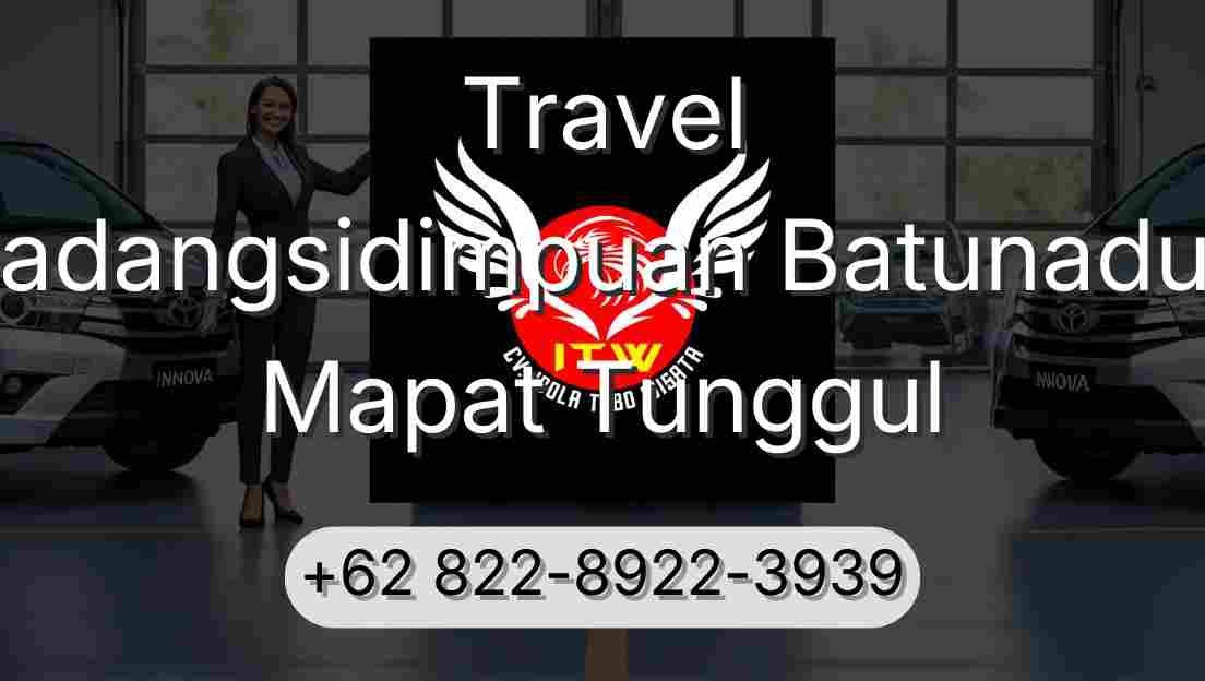 Travel Padangsidimpuan Batunadua Mapat Tunggul