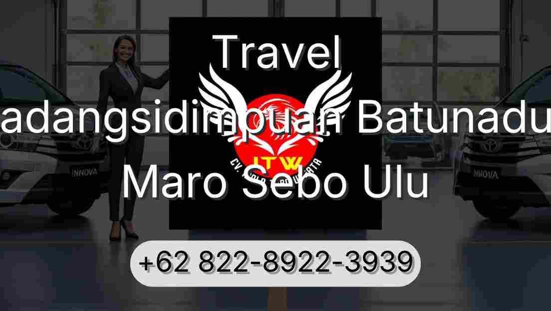 Travel Padangsidimpuan Batunadua Maro Sebo Ulu