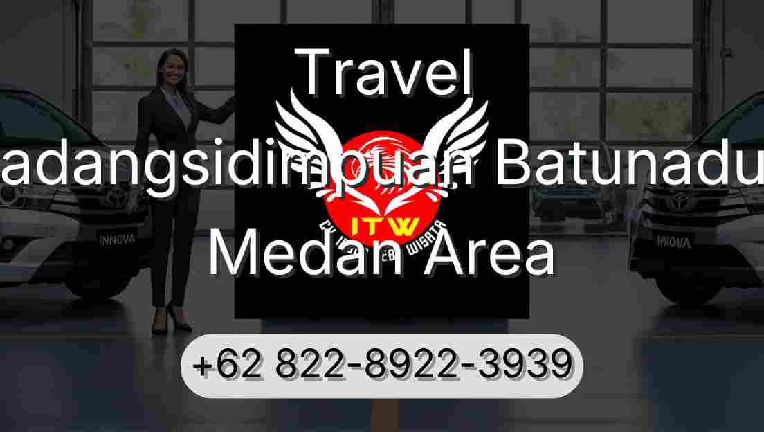 Travel Padangsidimpuan Batunadua Medan Area