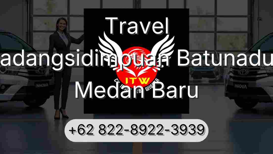 Travel Padangsidimpuan Batunadua Medan Baru