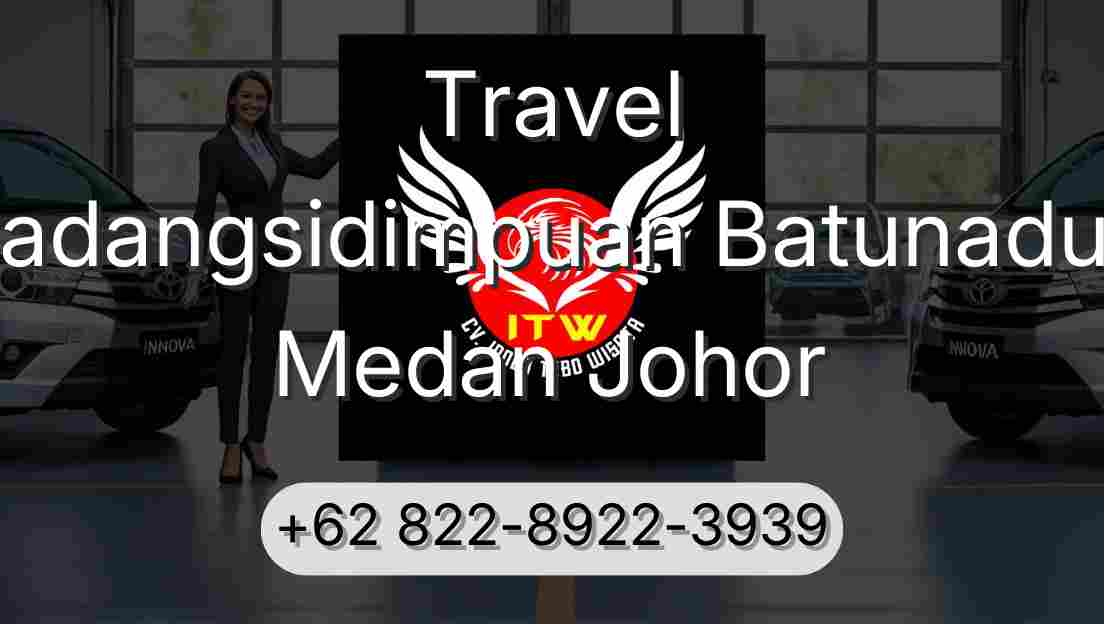 Travel Padangsidimpuan Batunadua Medan Johor