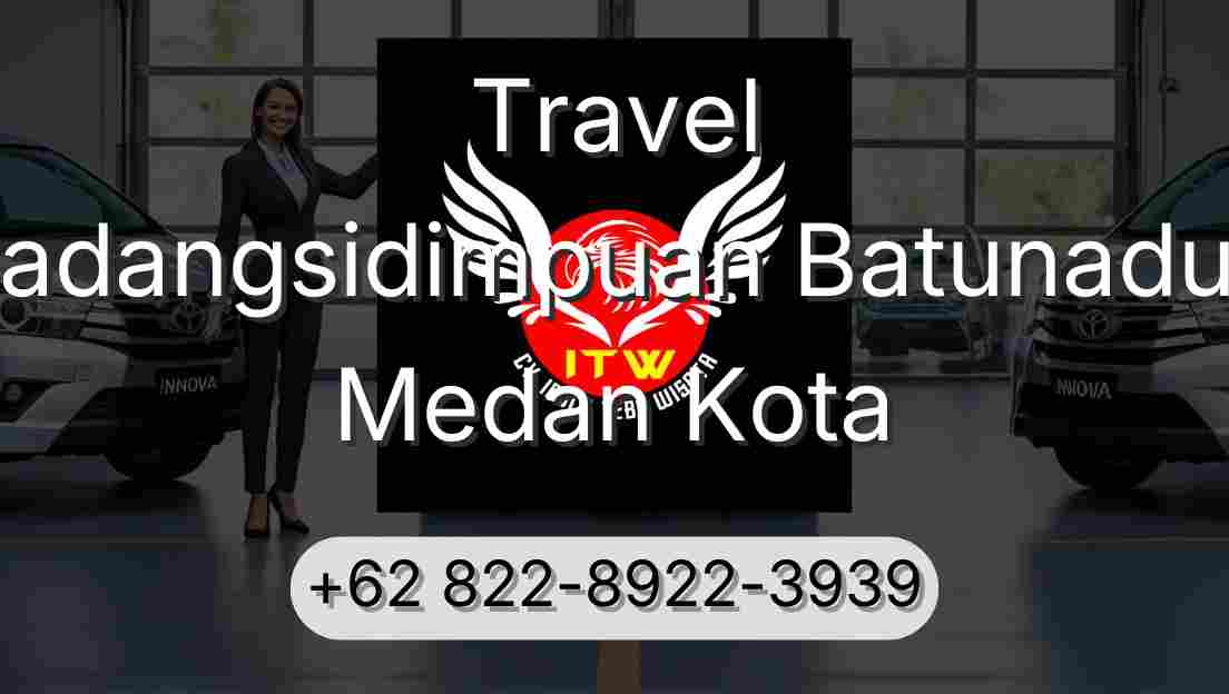 Travel Padangsidimpuan Batunadua Medan Kota