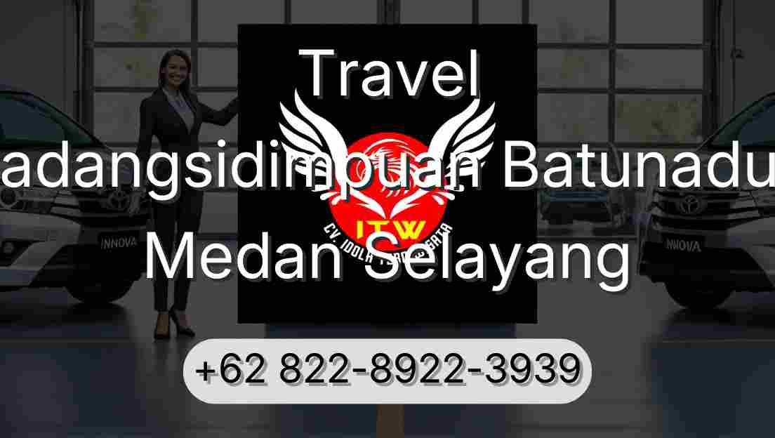 Travel Padangsidimpuan Batunadua Medan Selayang