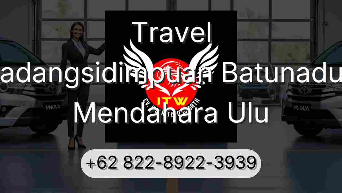 Travel Padangsidimpuan Batunadua Mendahara Ulu