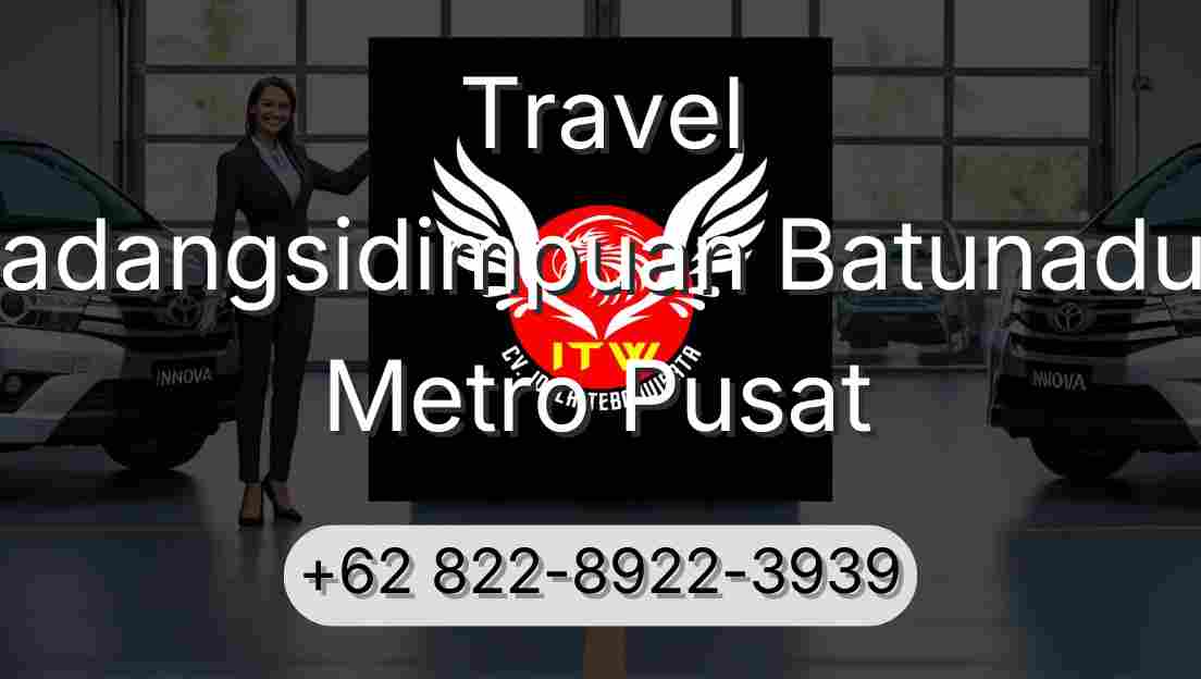 Travel Padangsidimpuan Batunadua Metro Pusat