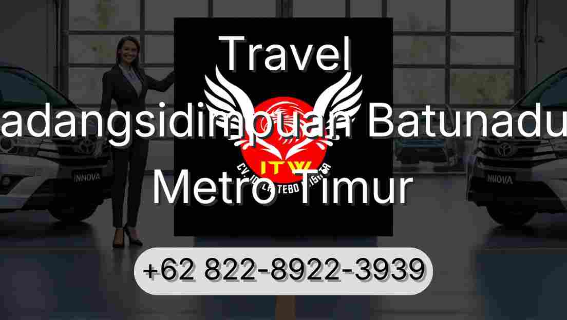 Travel Padangsidimpuan Batunadua Metro Timur