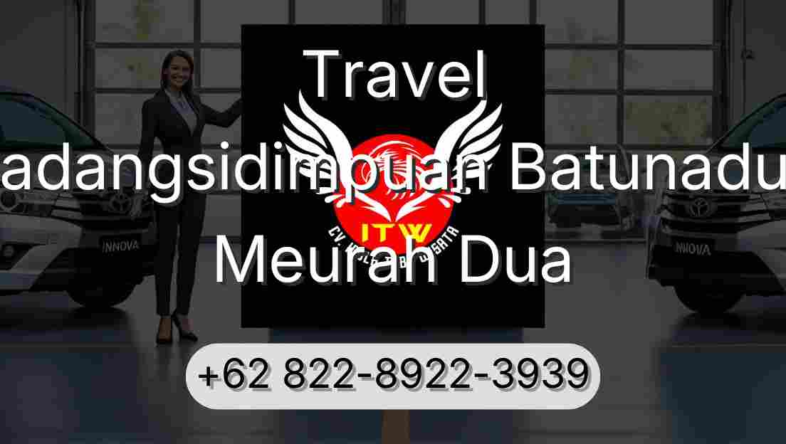 Travel Padangsidimpuan Batunadua Meurah Dua