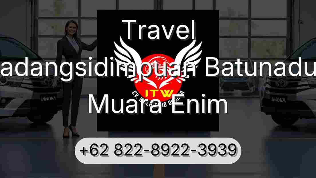 Travel Padangsidimpuan Batunadua Muara Enim
