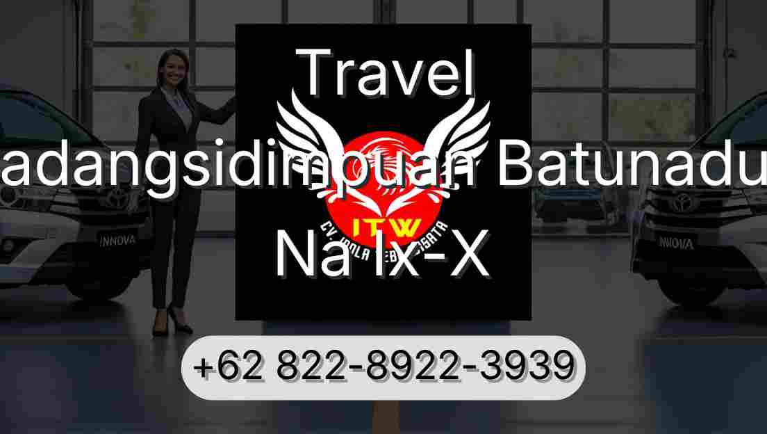 Travel Padangsidimpuan Batunadua Na Ix-X