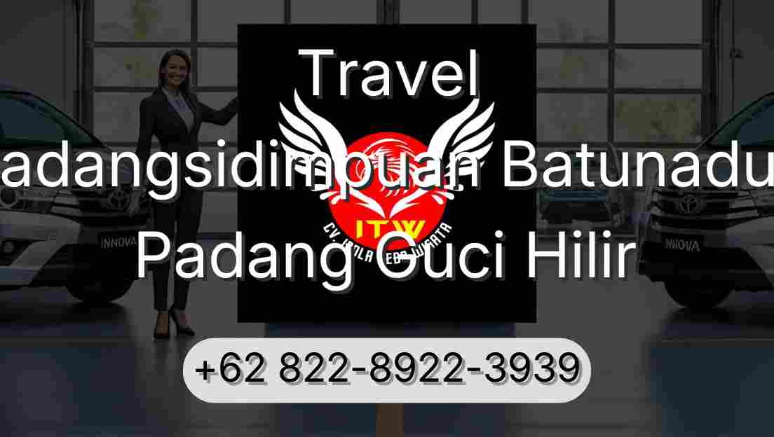 Travel Padangsidimpuan Batunadua Padang Guci Hilir