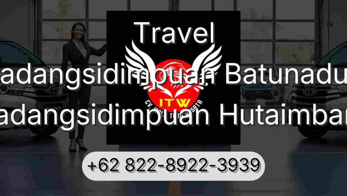 Travel Padangsidimpuan Batunadua Padangsidimpuan Hutaimbaru