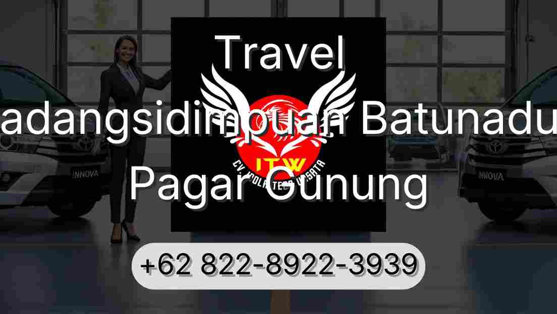Travel Padangsidimpuan Batunadua Pagar Gunung