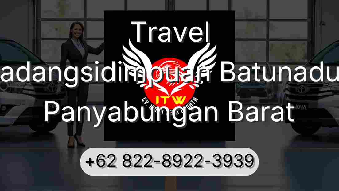 Travel Padangsidimpuan Batunadua Panyabungan Barat