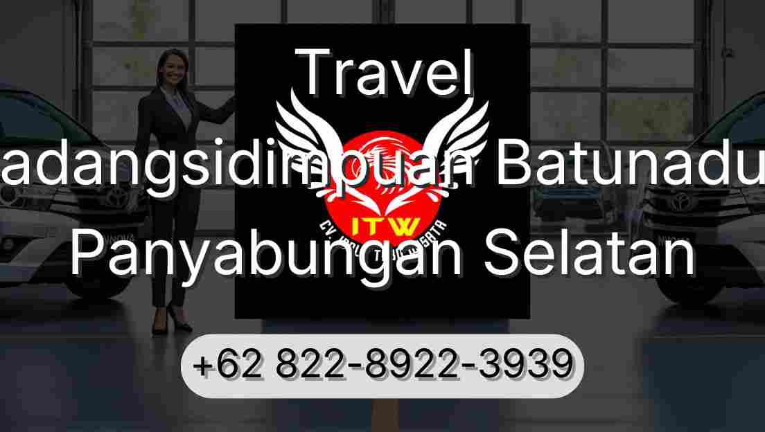Travel Padangsidimpuan Batunadua Panyabungan Selatan