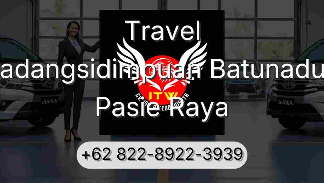 Travel Padangsidimpuan Batunadua Pasie Raya