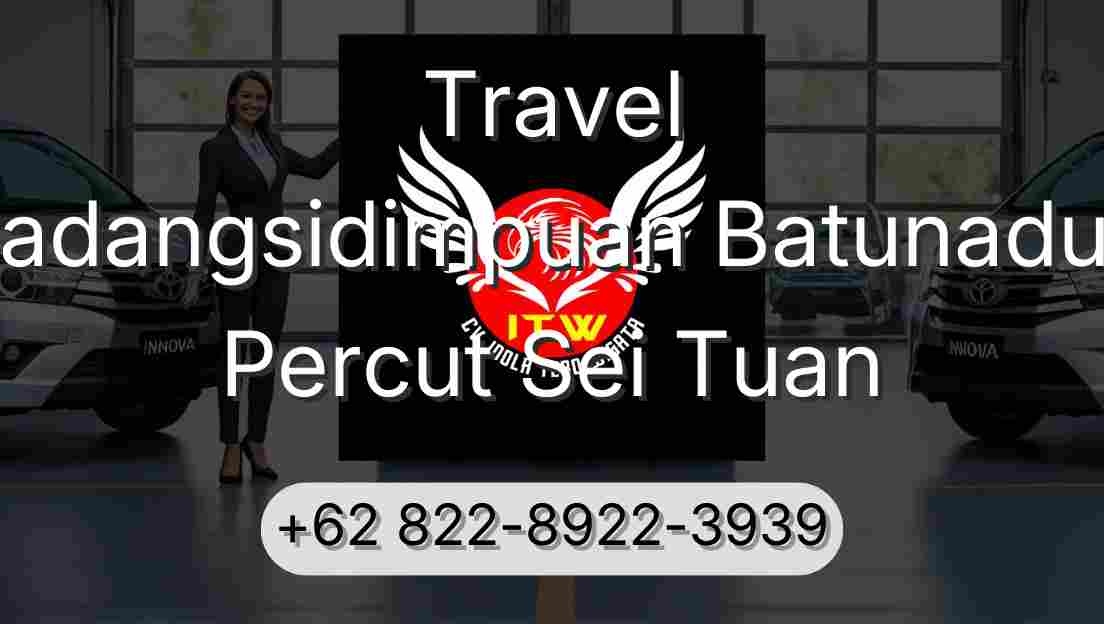 Travel Padangsidimpuan Batunadua Percut Sei Tuan