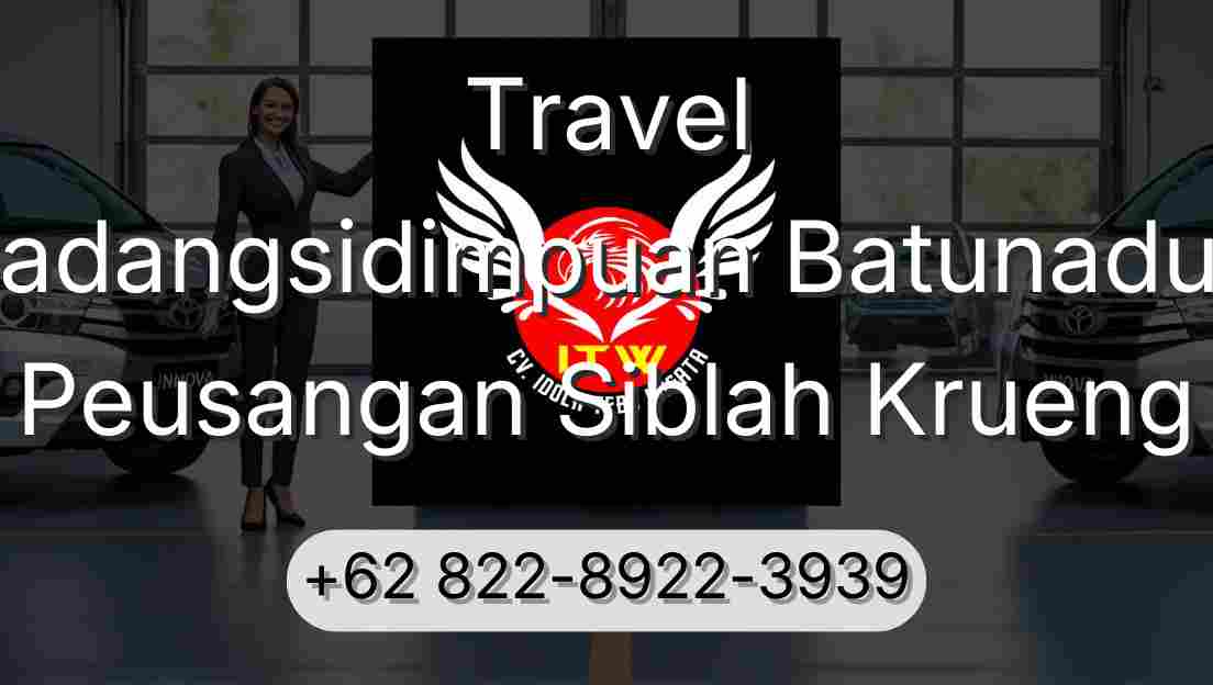 Travel Padangsidimpuan Batunadua Peusangan Siblah Krueng