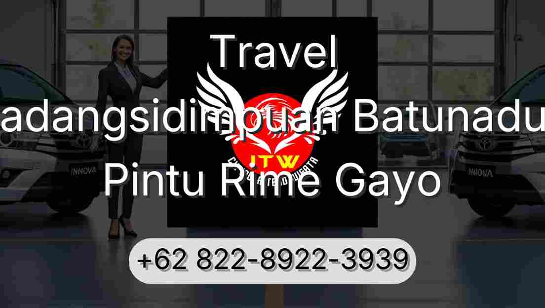 Travel Padangsidimpuan Batunadua Pintu Rime Gayo