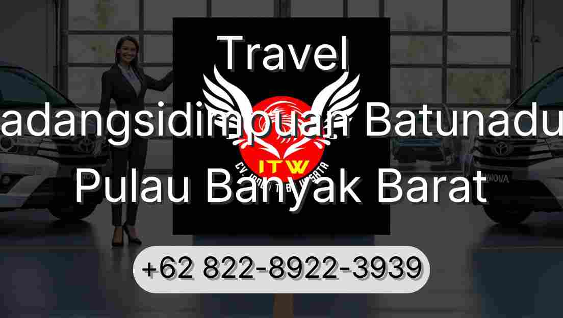 Travel Padangsidimpuan Batunadua Pulau Banyak Barat