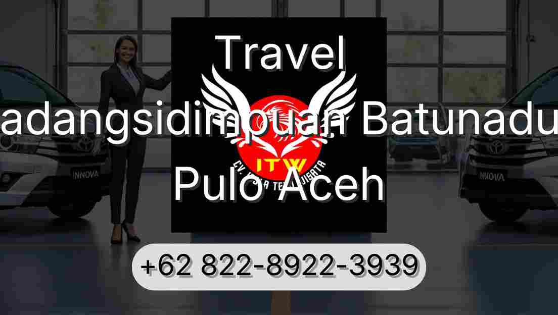 Travel Padangsidimpuan Batunadua Pulo Aceh
