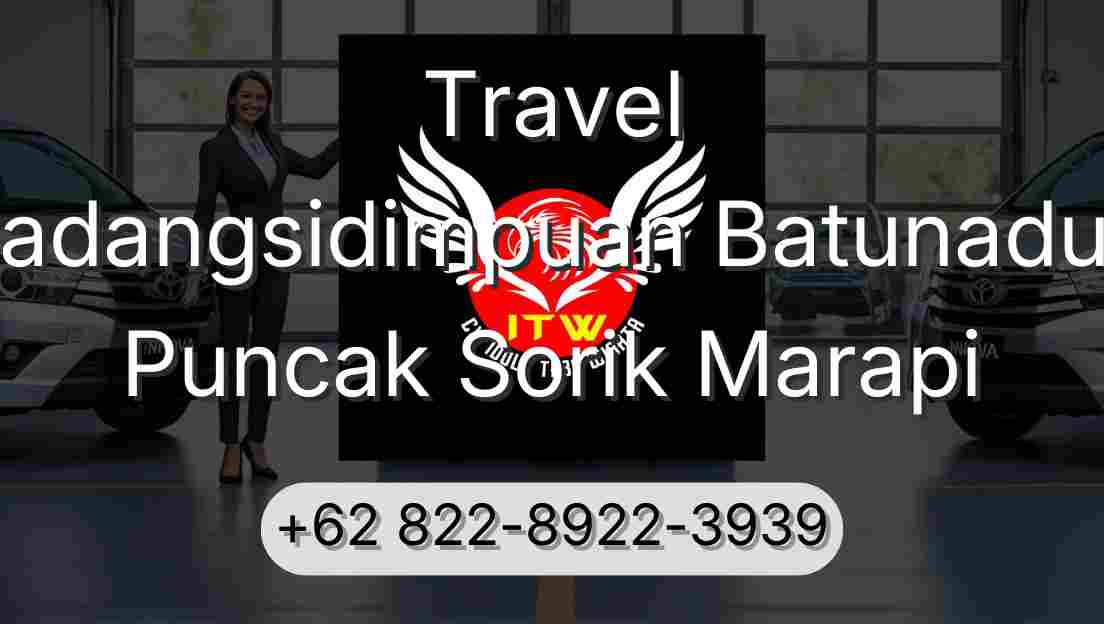Travel Padangsidimpuan Batunadua Puncak Sorik Marapi