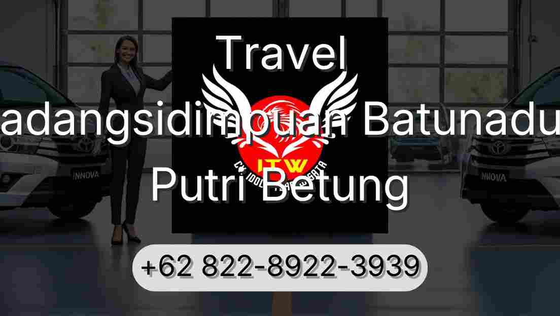 Travel Padangsidimpuan Batunadua Putri Betung