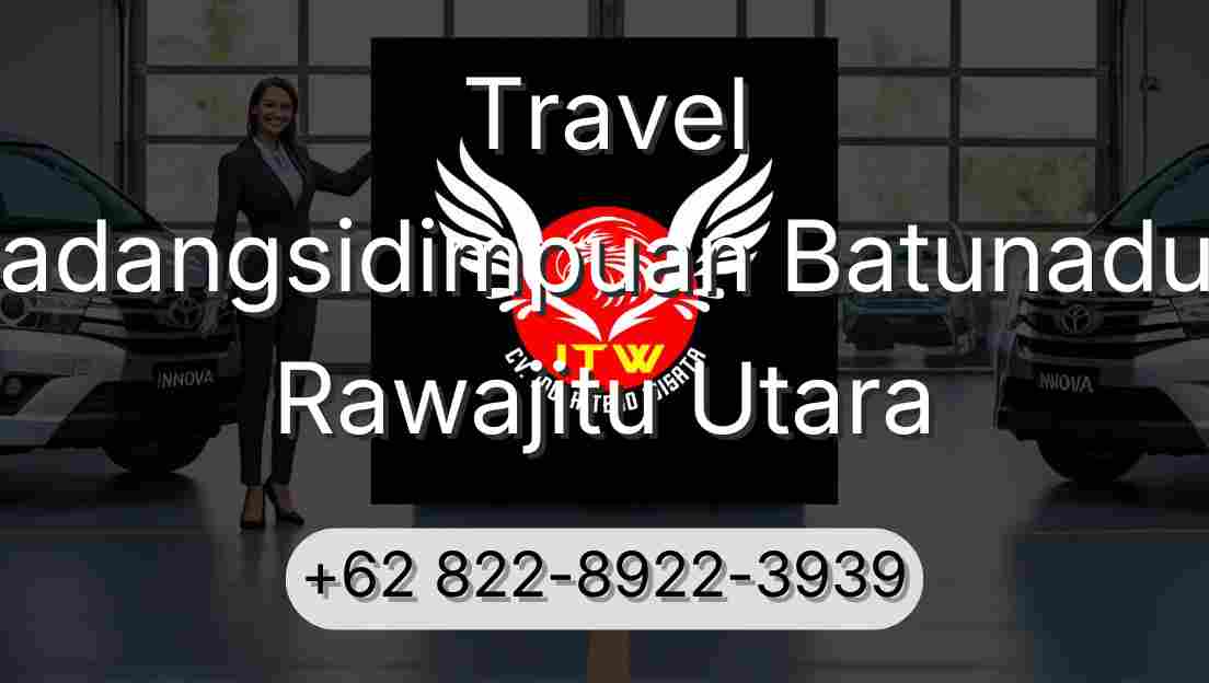 Travel Padangsidimpuan Batunadua Rawajitu Utara