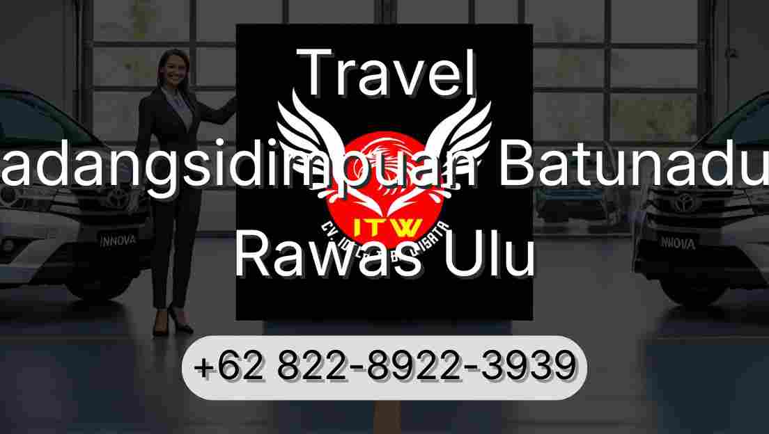 Travel Padangsidimpuan Batunadua Rawas Ulu