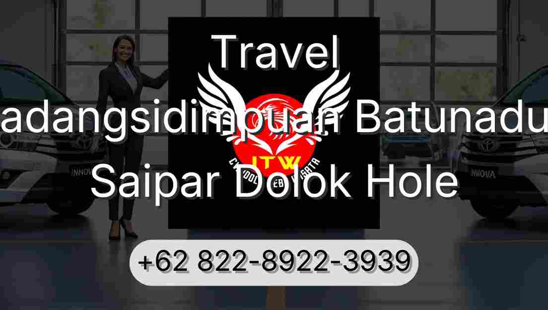 Travel Padangsidimpuan Batunadua Saipar Dolok Hole