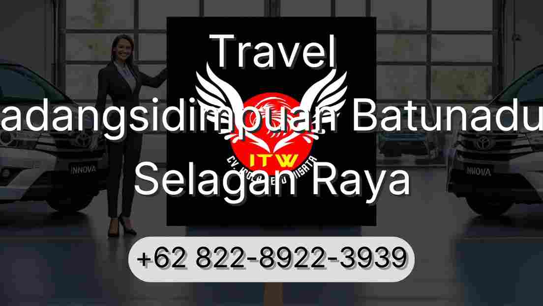 Travel Padangsidimpuan Batunadua Selagan Raya