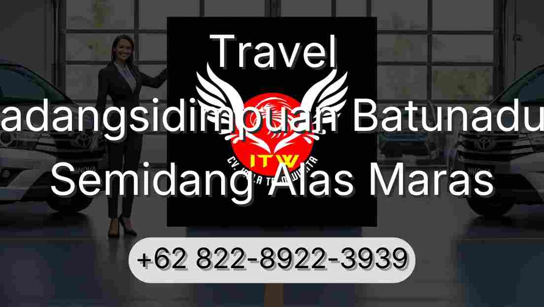Travel Padangsidimpuan Batunadua Semidang Alas Maras
