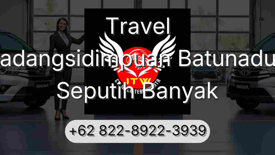 Travel Padangsidimpuan Batunadua Seputih Banyak