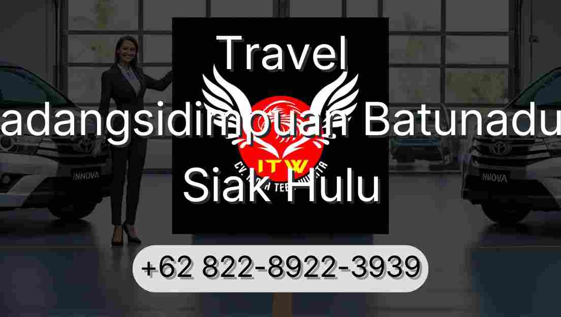 Travel Padangsidimpuan Batunadua Siak Hulu