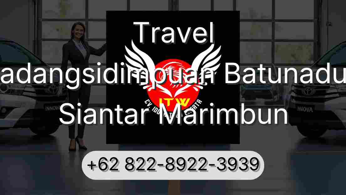 Travel Padangsidimpuan Batunadua Siantar Marimbun