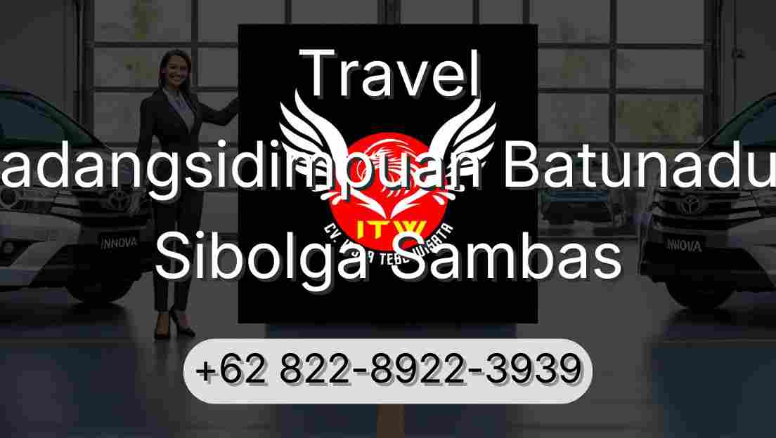 Travel Padangsidimpuan Batunadua Sibolga Sambas
