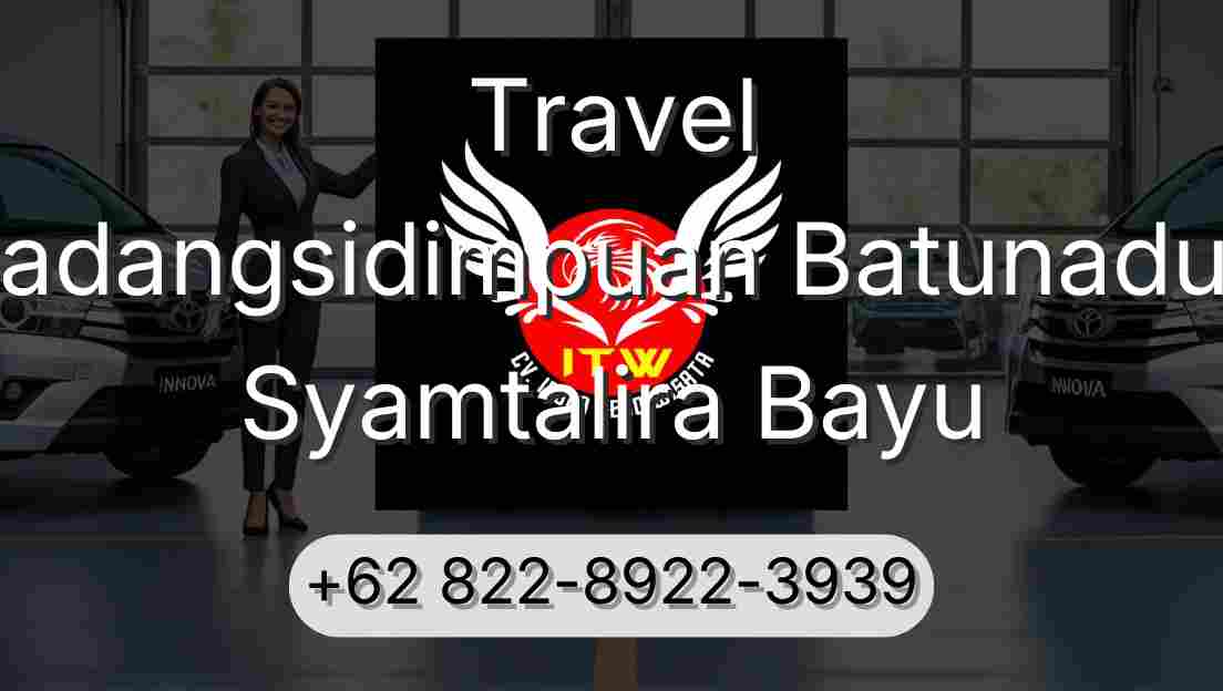 Travel Padangsidimpuan Batunadua Syamtalira Bayu