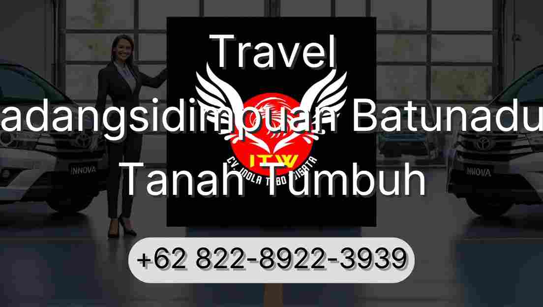 Travel Padangsidimpuan Batunadua Tanah Tumbuh